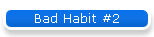 Bad Habit #2