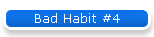 Bad Habit #4